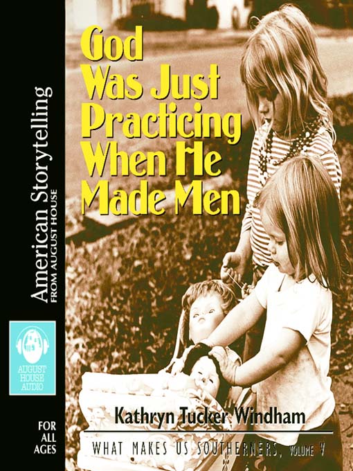 Title details for God Was Just Practicing by Kathryn Tucker Windham - Available